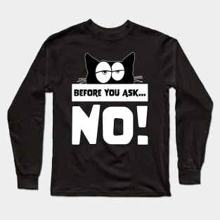 Funny Before you ask no cute lazy cat shirt for cat lovers Long Sleeve T-Shirt